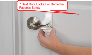 7 Best Door Locks For Dementia Patient's Safety